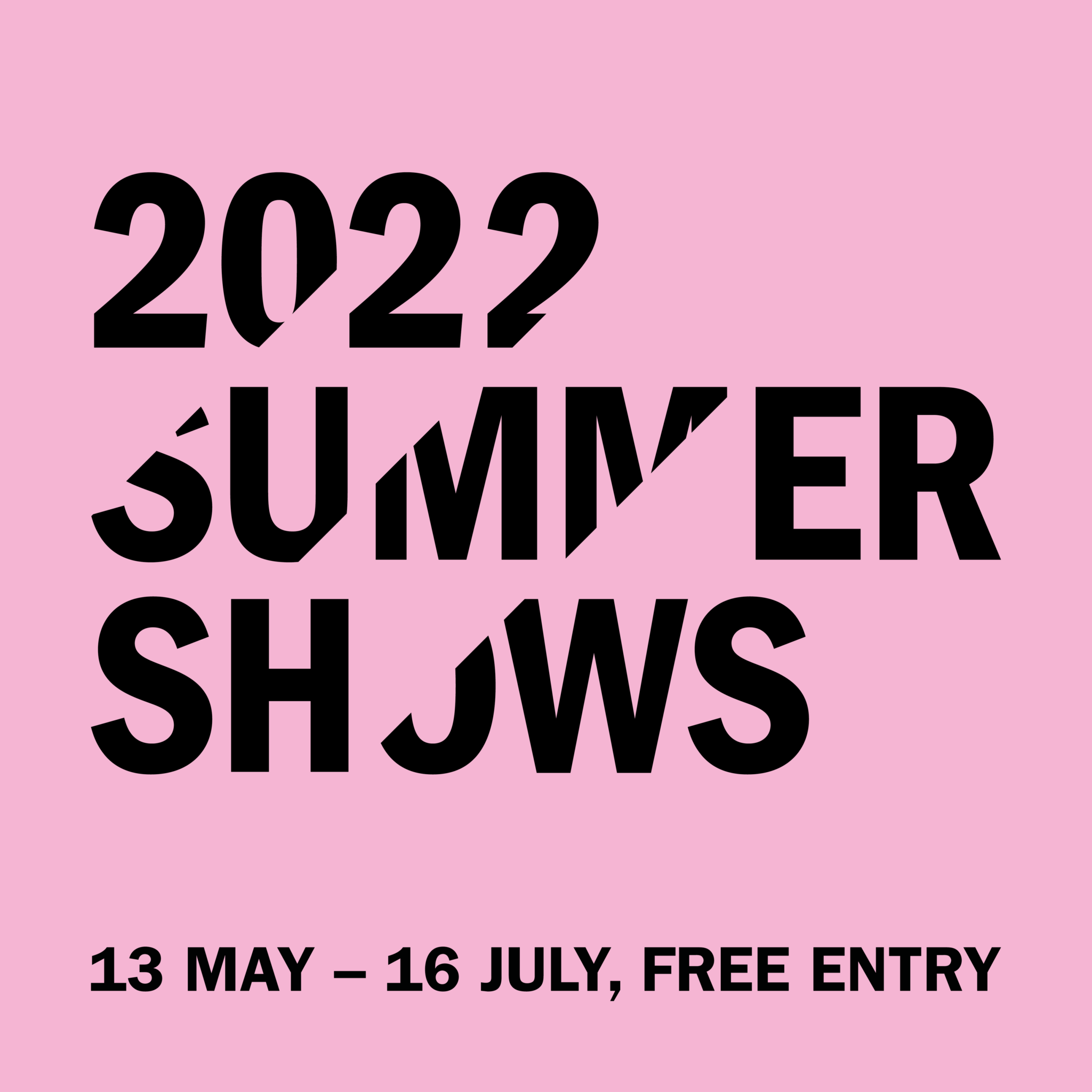 Black text on a light pink background reads: 2022 Summer Shows 13 May - 16 July, free entry