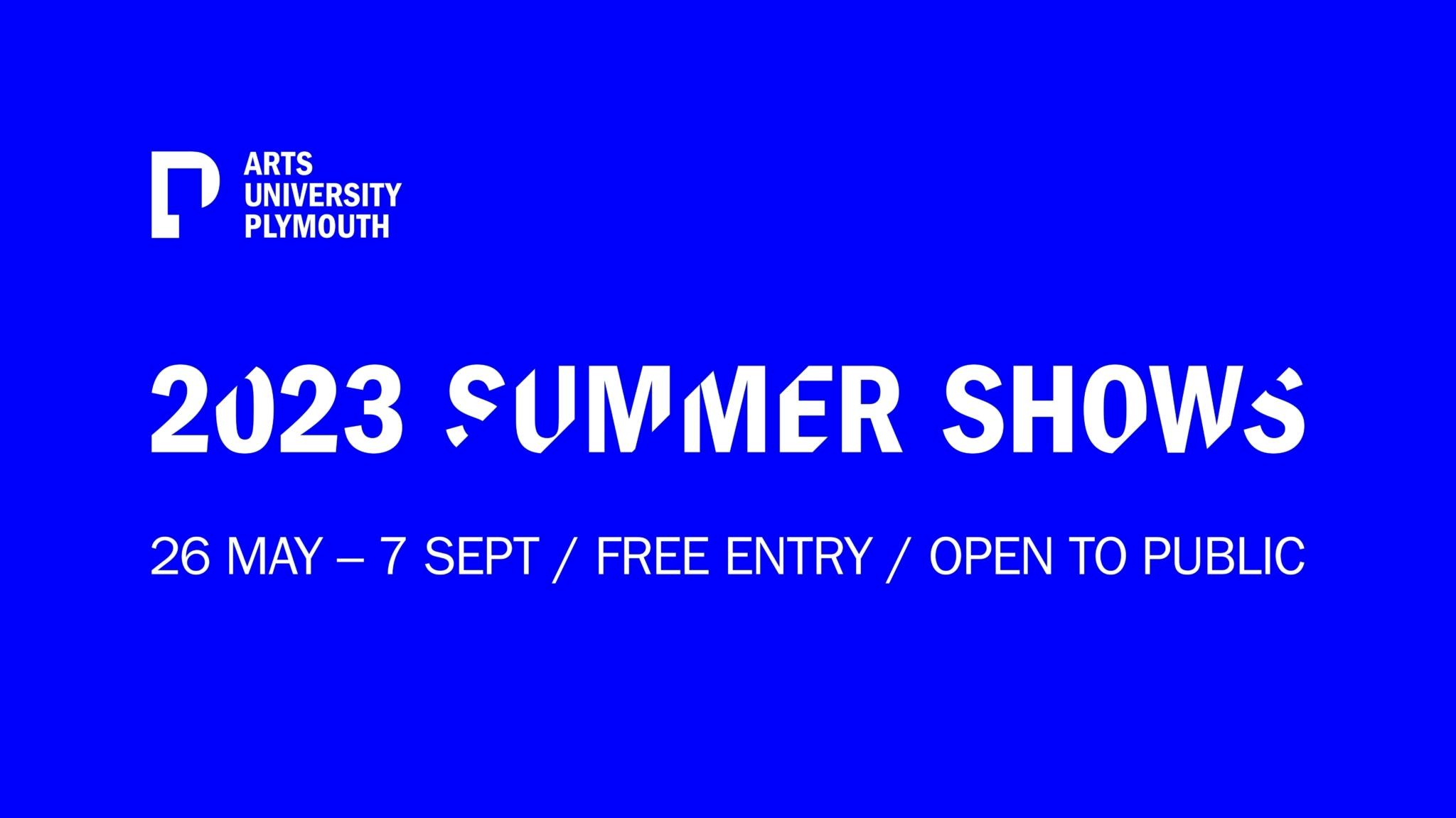 2023 Summer Shows Arts University Plymouth