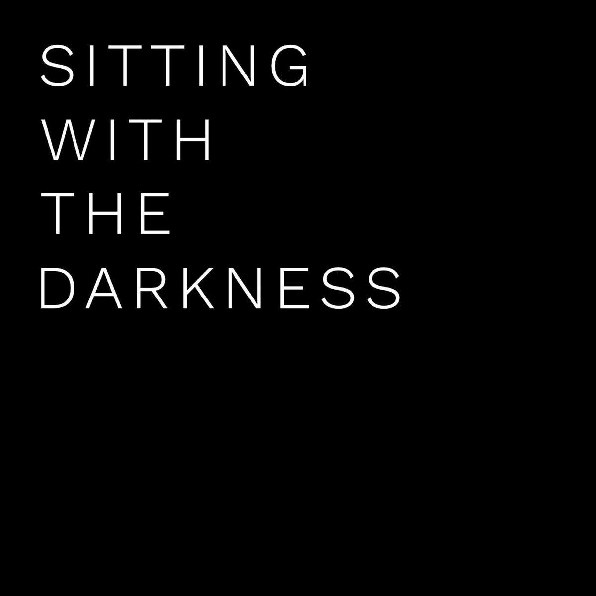 Sitting With The Darkness